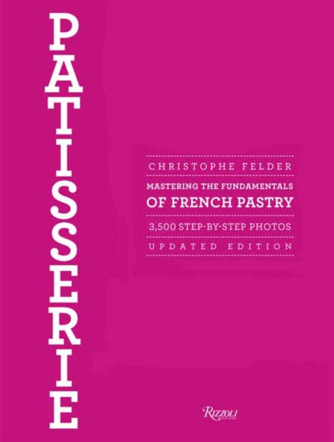 Patisserie: Mastering the Fundamentals of French Pastry - Updated Edition