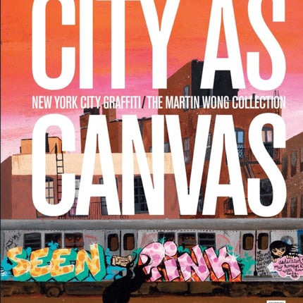 City as Canvas: New York City Graffiti From the Martin Wong Collection