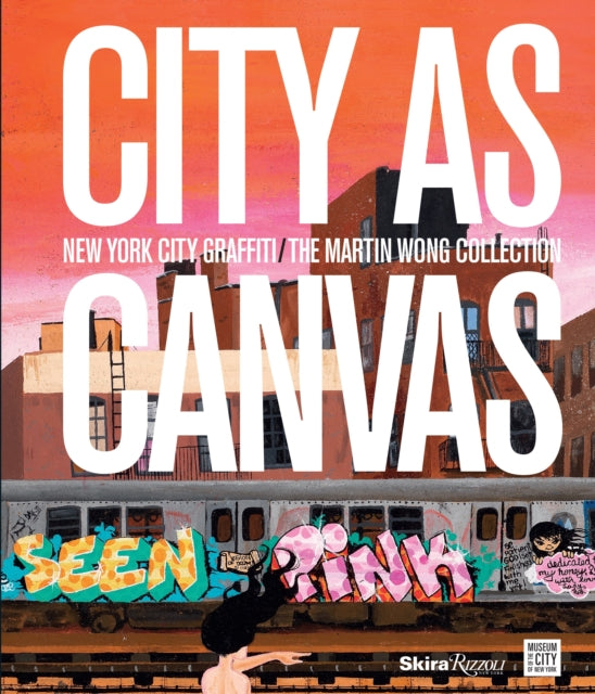 City as Canvas: New York City Graffiti From the Martin Wong Collection