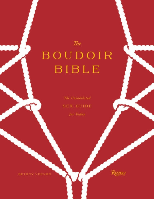 The Boudoir Bible: The Uninhibited Sex Guide for Today