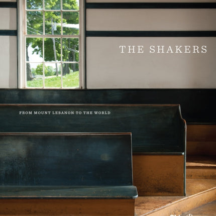 The Shakers: From Mount Lebanon to the World