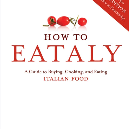 How To Eataly: A Guide to Buying, Cooking, and Eating Italian Food