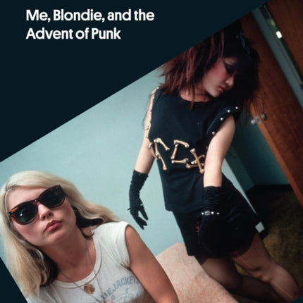 Chris Stein / Negative: Me, Blondie, and the Advent of Punk