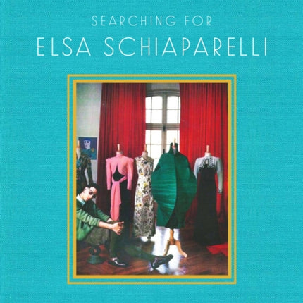 Frocking Life: Searching for Elsa Schiaparelli