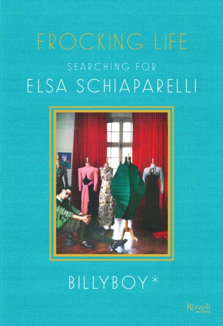 Frocking Life: Searching for Elsa Schiaparelli