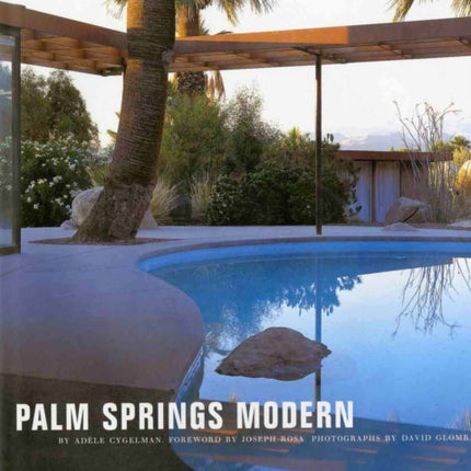 Palm Springs Modern: Houses in the California Desert