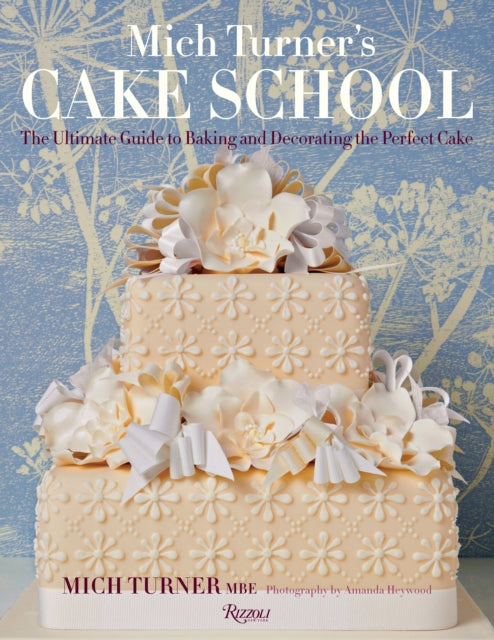 Mich Turners Cake School The Ultimate Guide to Baking and Decorating the Perfect Cake