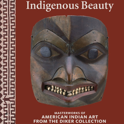 Indigenous Beauty: Masterworks of American Indian Art from the Diker Collection