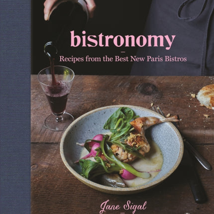 Bistronomy: Recipes from the Best New Paris Bistros