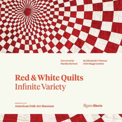 Red and White Quilts: Infinite Variety: Presented by The American Folk Art Museum