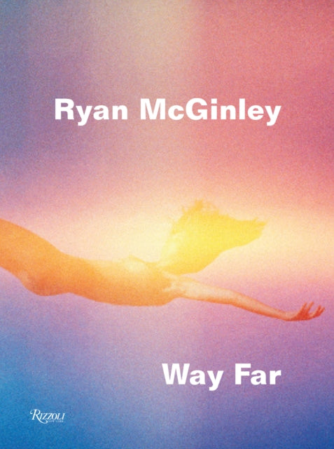 Ryan McGinley: Way Far