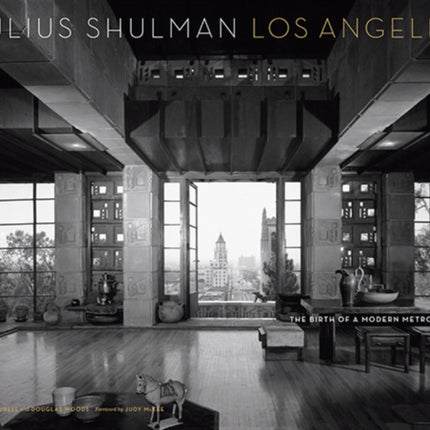 Julius Shulman Los Angeles: The Birth of A Modern Metropolis