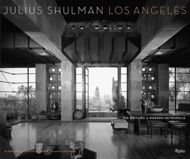 Julius Shulman Los Angeles: The Birth of A Modern Metropolis