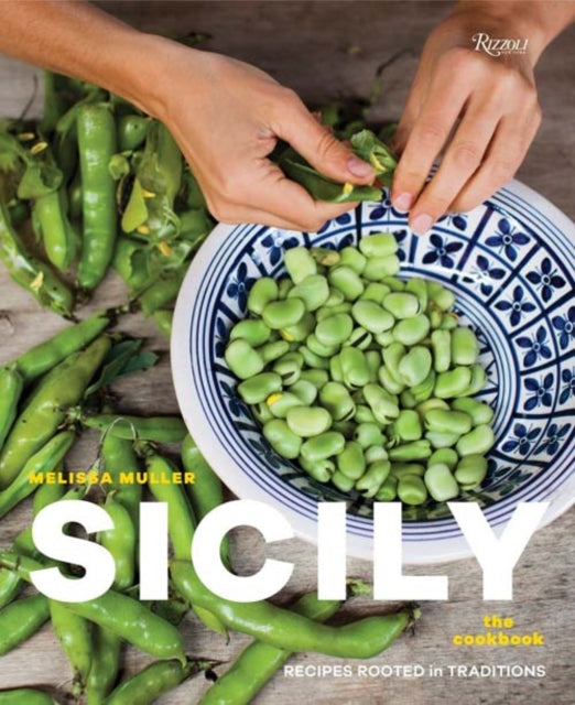 Sicily: The Cookbook: Recipes Rooted in Traditions