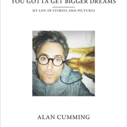 You Gotta Get Bigger Dreams: My Life in Stories and Pictures