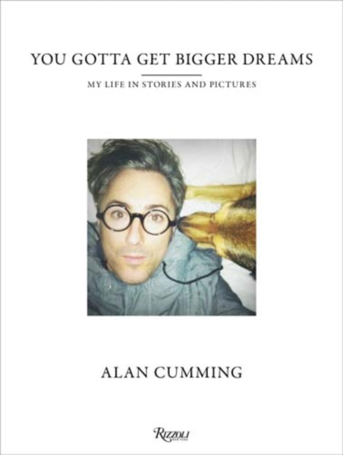 You Gotta Get Bigger Dreams: My Life in Stories and Pictures