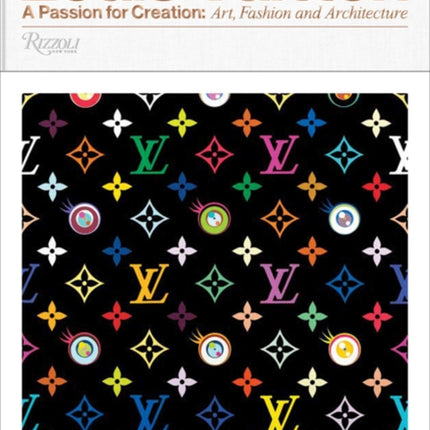 Louis Vuitton: A Passion for Creation: New Art, Fashion and Architecture