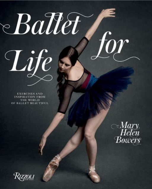 Ballet for Life: Exercises and Inspiration from the World of Ballet Beautiful