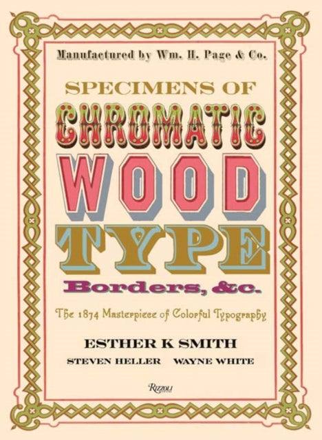 Specimens of Chromatic Wood Type, Borders, &c.: The 1874 Masterpiece of Colorful Typography