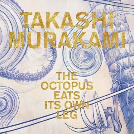 Takashi Murakami: The Octopus Eats Its Own Leg