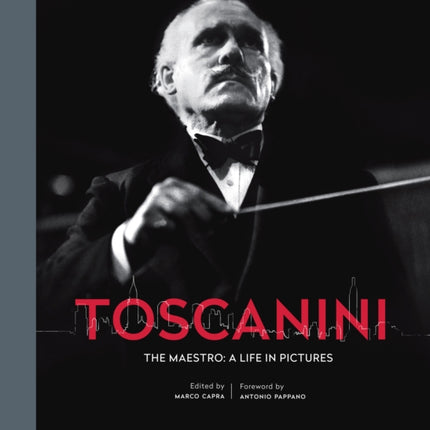 Toscanini The Maestro A Life in Pictures