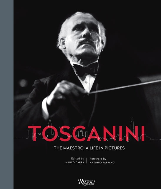 Toscanini The Maestro A Life in Pictures