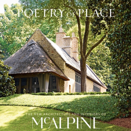 Poetry of Place: The New Architecture and Interiors of McAlpine