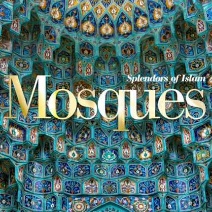 Mosques: Splendors of Islam