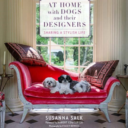 At Home with Dogs and Their Designers: Sharing a Stylish Life