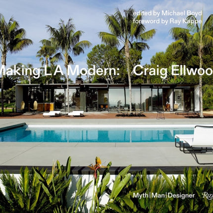 Making L.A. Modern: Craig Ellwood - Myth, Man, Designer