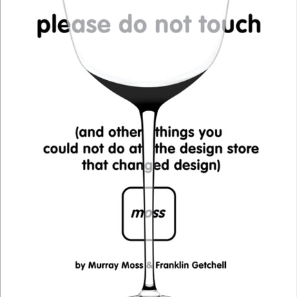 Please Do Not Touch: And Other Things You Couldn't Do at Moss, the Design Store That Changed Design