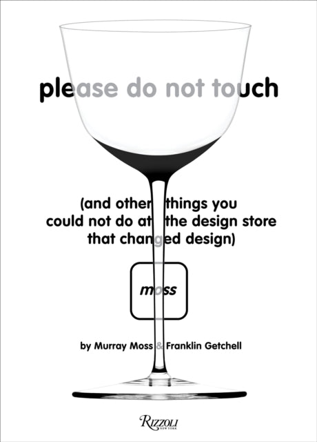 Please Do Not Touch: And Other Things You Couldn't Do at Moss, the Design Store That Changed Design