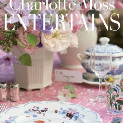 Charlotte Moss Entertains: Celebrations and Everyday Occasions