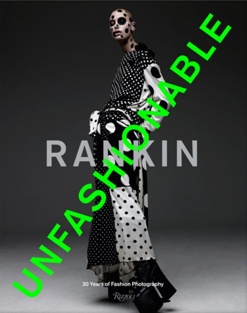 Rankin: Unfashionable: 30 Years of Fashion Photography