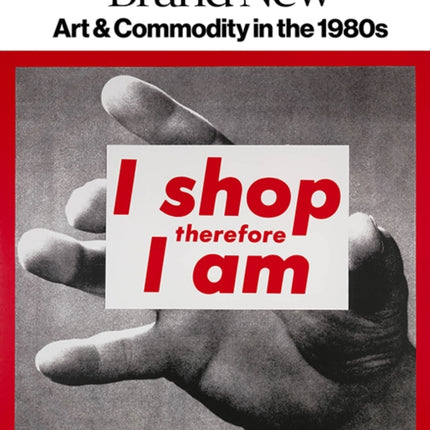 Brand New: Art and Commodity in the 1980s