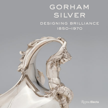 Gorham Silver: Designing Brilliance, 1850-1970