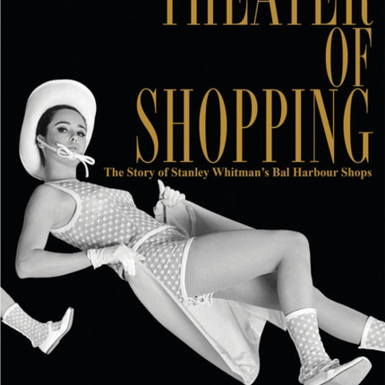 Theater of Shopping: The Story of Stanley Whitman's Bal Harbour Shops