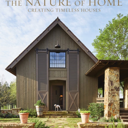 The Nature of Home Creating Timeless Houses