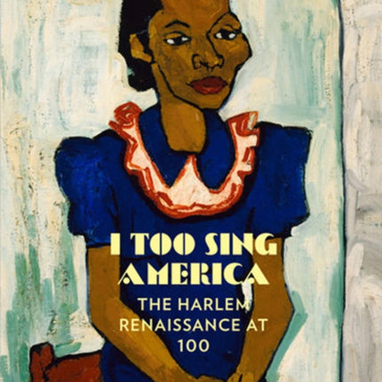 I Too Sing America: The Harlem Renaissance at 100