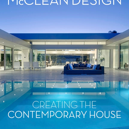 McClean Design: Creating the Contemporary House