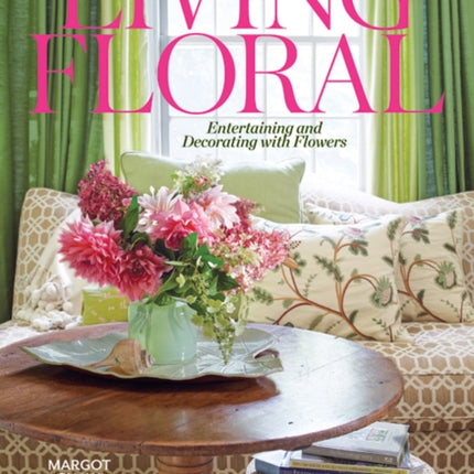 Living Floral: Entertaining and Decorating with Flowers