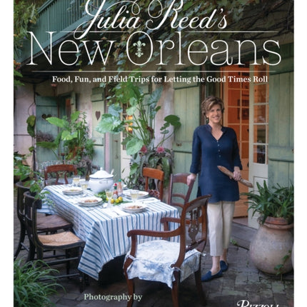 Julia Reed's New Orleans: Food, Fun, Friends, and Field Trips for Letting the Good Times Roll