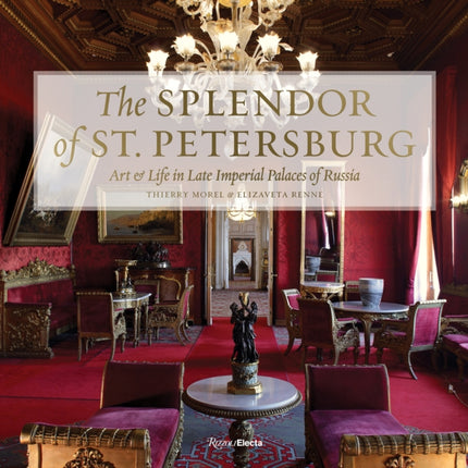 The Splendor of St Petersburg Art  Life in Late Imperial Palaces of Russia Art and Life in Late Imperial Palaces of Russia