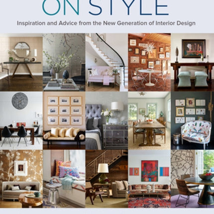 On Style: Inspiration and Advice from the New Generation of Interior Design