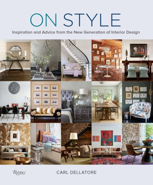 On Style: Inspiration and Advice from the New Generation of Interior Design