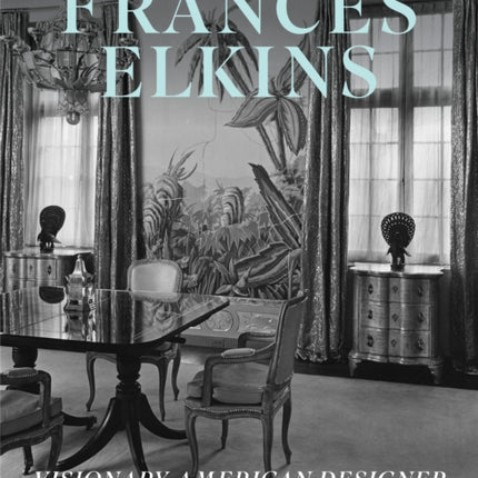 Frances Elkins: Visionary American Designer