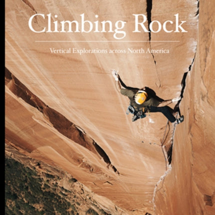 Climbing Rock: Vertical Explorations Across North Americs