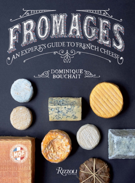 Fromages: A French Master's Guide to the Cheeses of France