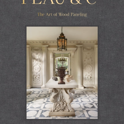 Feau and Cie The Art of Wood Paneling Boiseries