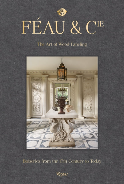 Feau and Cie The Art of Wood Paneling Boiseries